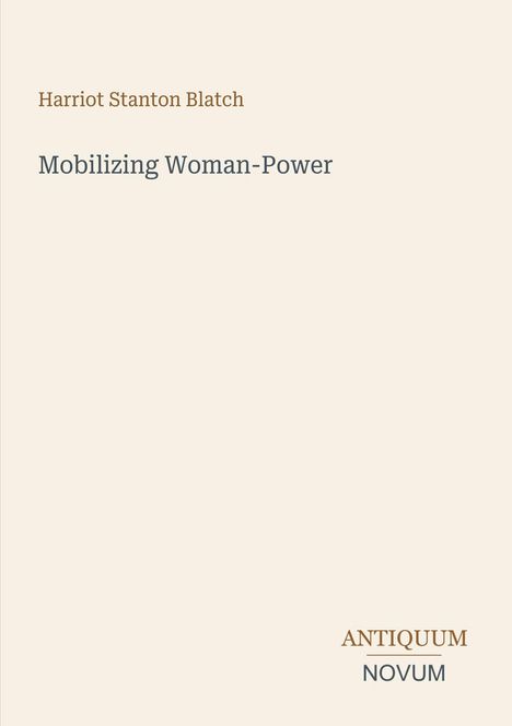 "Harriot Stanton Blatch, Mobilizing Woman-Power, ANTIQUUM NOVUM" in schlichter Schrift auf hellem Hintergrund.