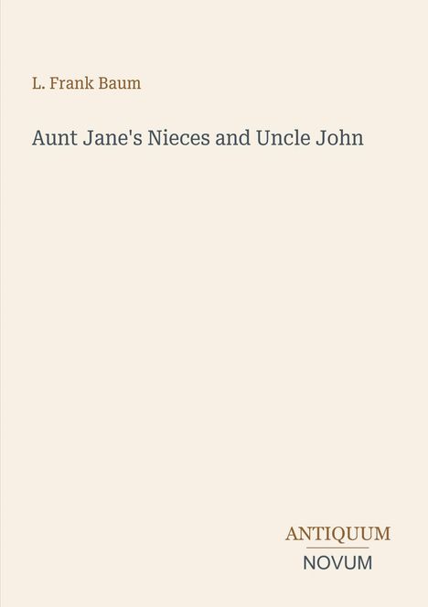 Text: "L. Frank Baum", "Aunt Jane's Nieces and Uncle John", "ANTIQUM NOVUM". Schlichtes Layout auf hellem Hintergrund.