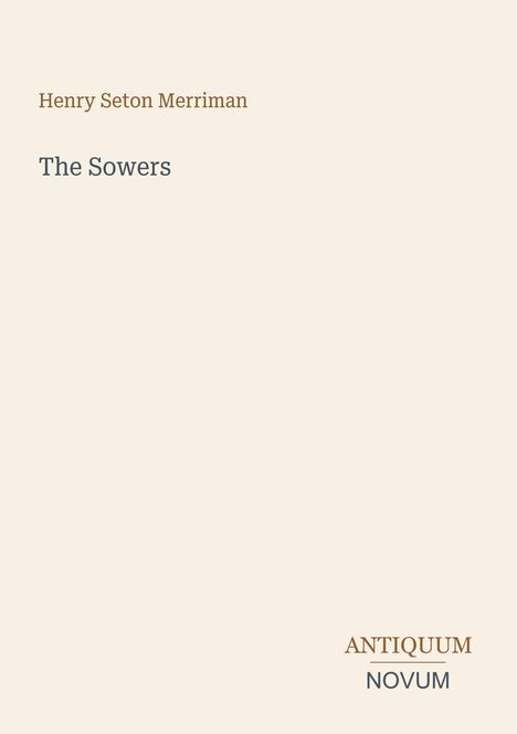 Henry Seton Merriman, The Sowers, ANTIQUUM NOVUM. Schlichte Gestaltung auf beigem Hintergrund.