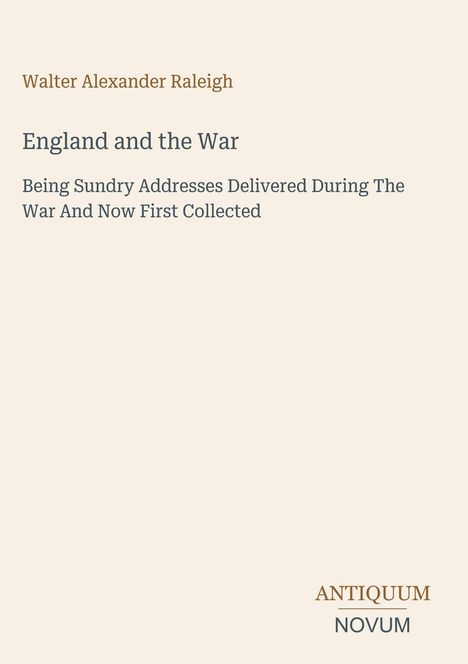 Cover eines Buches mit dem Titel "England and the War", Autor: Walter Alexander Raleigh. Unten steht "ANTIQUM NOVUM".