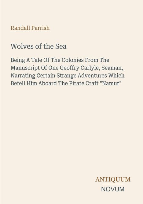 Buchtitel "Wolves of the Sea" von Randall Parrish, Abenteuer eines Seemanns auf einem Piratenschiff. Logo: Antiquum Novum.