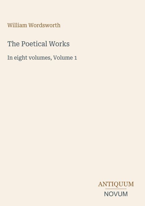 "William Wordsworth: The Poetical Works, In eight volumes, Volume 1" steht auf cremefarbenem Hintergrund.