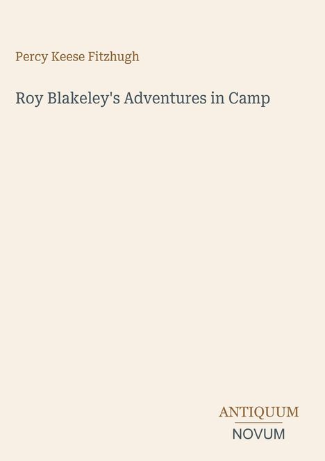 "Roy Blakeley's Adventures in Camp" von Percy Keese Fitzhugh. Unten rechts die Wörter "ANTIQUM NOVUM". Dezenter Hintergrund.