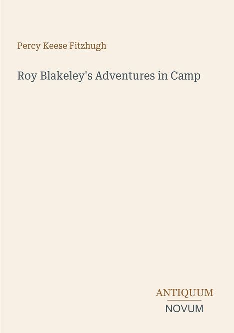 Text: "Roy Blakeley's Adventures in Camp" von Percy Keese Fitzhugh. Unten steht "ANTIQUM NOVUM". Schlichtes Design.