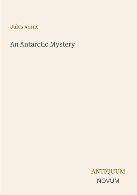 Titel "An Antarctic Mystery" von Jules Verne. Unten rechts steht "ANTIQUM NOVUM". Schlichte Gestaltung.