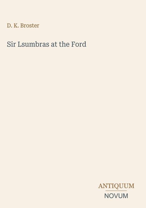 Text: "D. K. Broster," "Sir Isumbras at the Ford," "ANTIQUM NOVUM." Heller Hintergrund, minimalistische Gestaltung.