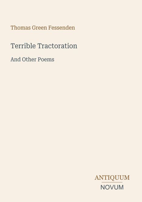 Titel: "Terrible Tractoration And Other Poems" von Thomas Green Fessenden. Unten rechts steht "ANTIQUM NOVUM".