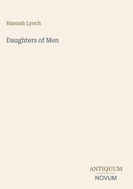 Text: "Hannah Lynch, Daughters of Men, ANTIQUUM NOVUM." Beige Hintergrund, minimalistisches Design.