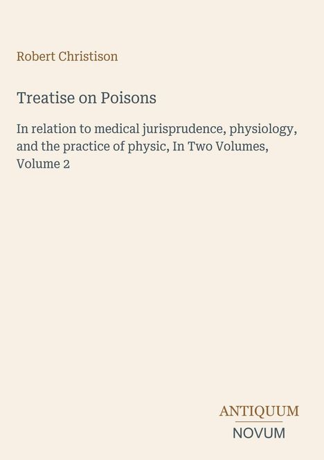 Robert Christison, "Treatise on Poisons", medizinische und physiologische Aspekte, Band 2. Unten rechts: Logo "ANTIQUM NOVUM".