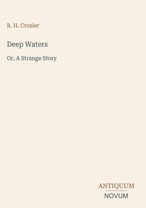 R.H. Crozier, "Deep Waters: Or, A Strange Story", Antiquum Novum. Schlichte Buchcover-Gestaltung.