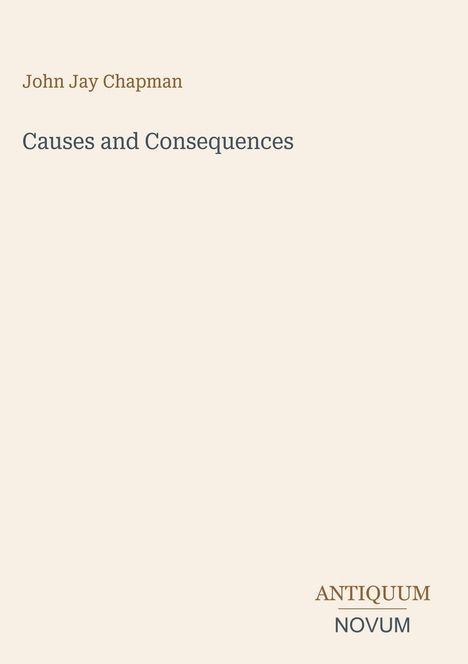 Text: "John Jay Chapman", "Causes and Consequences", "ANTIQUM NOVUM". Schlichtes Design auf hellbeigem Hintergrund.