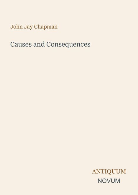 Titel: "Causes and Consequences", Autor: John Jay Chapman. Unten rechts steht "ANTIQUEUM NOVUM". Heller Hintergrund.