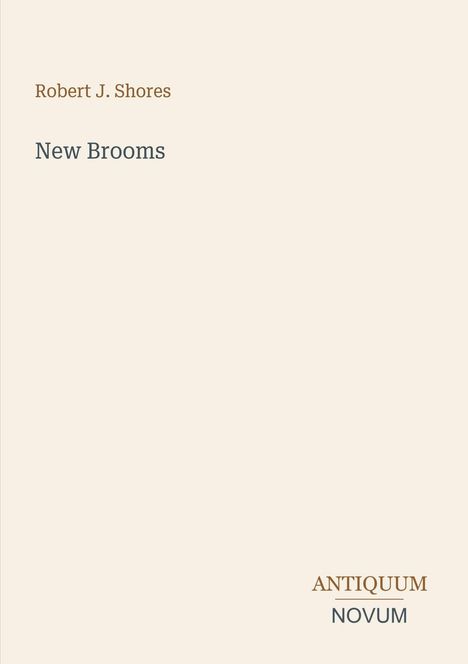 "New Brooms" von Robert J. Shores. Unten rechts: "ANTIQUM NOVUM" in einem schlichten, minimalistischen Design.