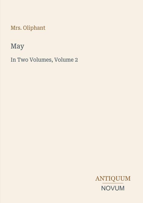 Der Text enthält: "Mrs. Oliphant", "May", "In Two Volumes, Volume 2". Unten rechts steht "ANTIQUM NOVUM". Beigefarbener Hintergrund.