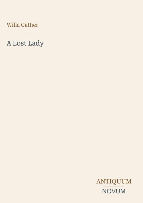 Text: "Willa Cather", "A Lost Lady", "ANTIQUM NOVUM". Schlichtes Layout mit beigem Hintergrund und einfacher Schrift.
