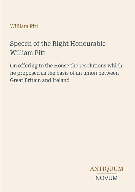 William Pitt: Rede über Resolutionen zur Union Großbritanniens und Irlands. Unten steht "ANTIQUM NOVUM" in einem schlichten Design.