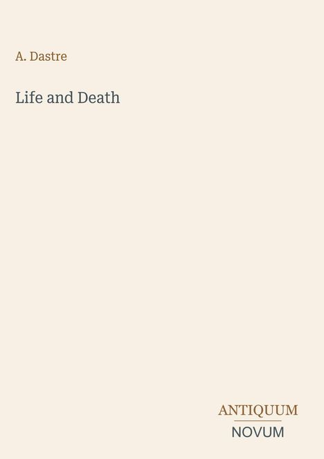 Text oben links: "A. Dastre". Darunter zentriert: "Life and Death". Unten rechts: "ANTIQUM NOVUM". Hintergrund beige.