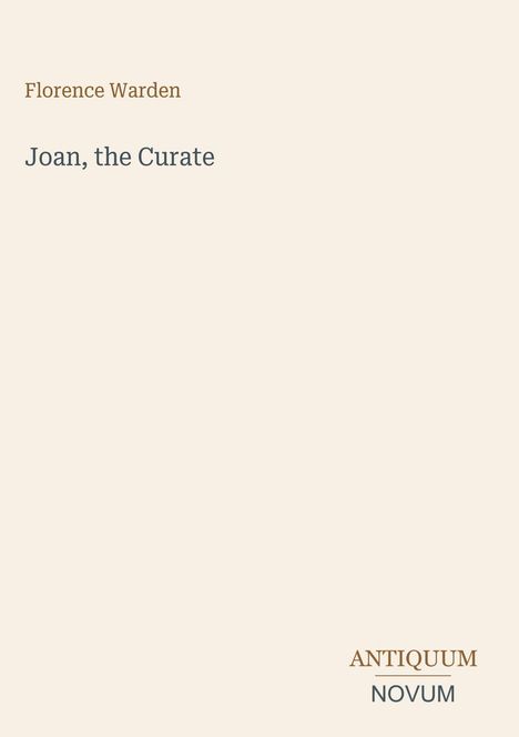 Text: "Florence Warden", "Joan, the Curate", "ANTIQUM NOVUM". Beige Hintergrund, minimalistisches Design.