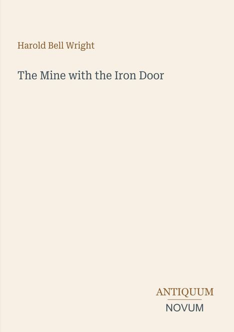 Harold Bell Wright, "The Mine with the Iron Door", Antiquum Novum, minimalistisches Design auf hellem Hintergrund.