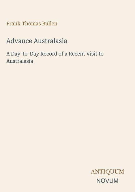 Der Titel "Advance Australasia" steht mittig, darunter der Untertitel. Ein Logo mit "ANTIQUM NOVUM" ist unten rechts.