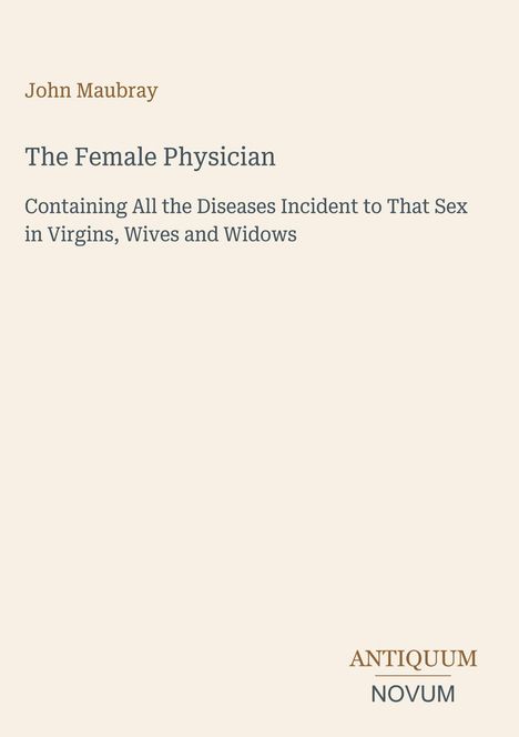 Das Cover zeigt Texte: "John Maubray", "The Female Physician", "Antiquum Novum". Helle, schlichte Gestaltung.