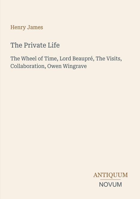 Text: "Henry James, The Private Life, The Wheel of Time, Lord Beaupré, The Visits, Collaboration, Owen Wingrave, ANTIQUUM NOVUM."