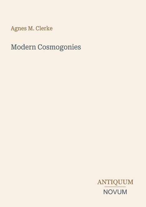 Agnes M. Clerke, "Modern Cosmogonies", Antiquum Novum. Schlichte, beige Seite mit minimalistischem Design.