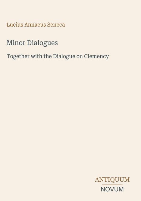 Text: "Minor Dialogues. Together with the Dialogue on Clemency." Beige Hintergrund, schlichte Schrift, Verlag Aniquum Novum.
