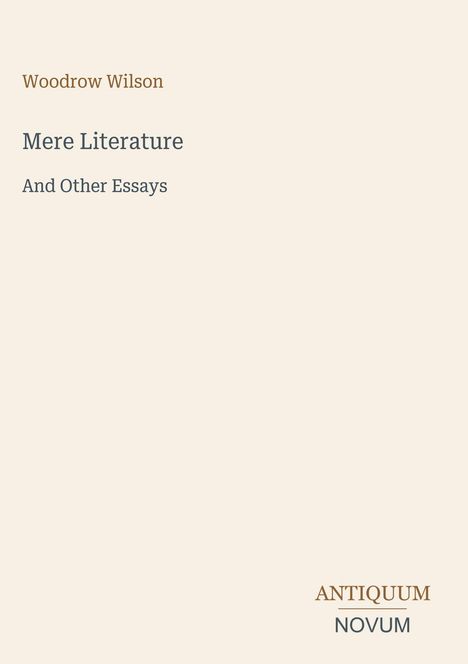 Text: "Woodrow Wilson, Mere Literature And Other Essays, ANTIQUUM NOVUM." Schlichtes, elegantes Cover-Design.