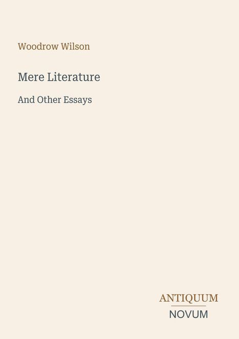 Text: "Woodrow Wilson, Mere Literature, And Other Essays, ANTIQUUM NOVUM". Cremiger Hintergrund, schlichte Gestaltung.