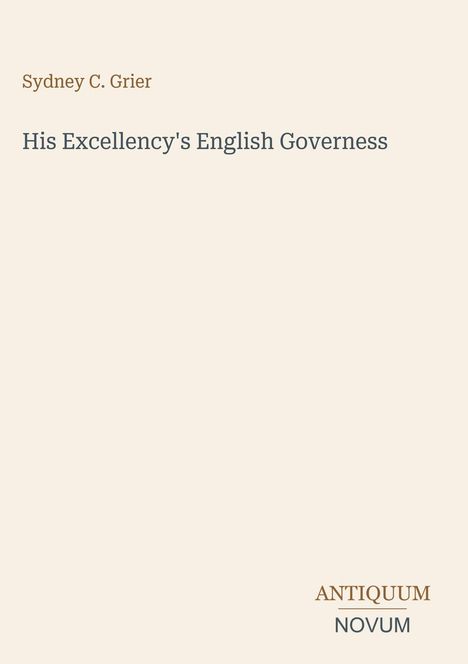 Titel: "His Excellency's English Governess". Autor: Sydney C. Grier. Unten rechts: ANTIQUUM NOVUM. Schlichtes Design in Beige.