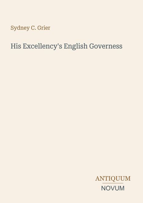 „Sydney C. Grier“, „His Excellency's English Governess“, „ANTIQUM NOVUM“. Schlichtes Design mit minimalen Farben.