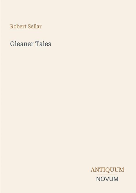 "Robert Sellar. Gleaner Tales. Antiquum Novum." Schlichte Buchcover-Grafik mit minimalistischem Design.