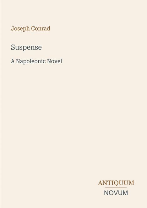 "Joseph Conrad, Suspense: A Napoleonic Novel. Antiquum Novum" auf beigem Hintergrund. Minimalistisches Design.