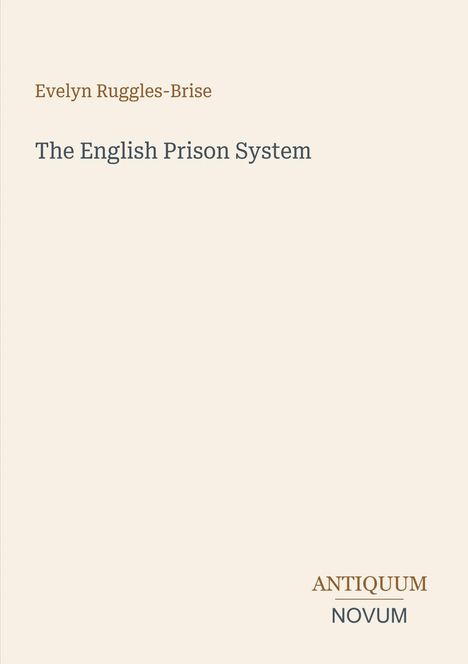 Titel: "The English Prison System" von Evelyn Ruggles-Brise. Unten links steht "ANTIQUM NOVUM". Schlichtes, minimalistisches Design.