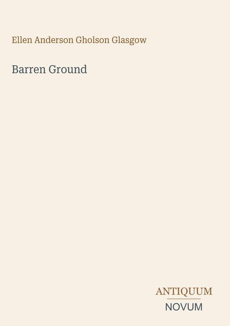 "Ellen Anderson Gholson Glasgow", "Barren Ground", unten rechts "ANTIQUM NOVUM". Einfache, minimalistische Buchgestaltung.