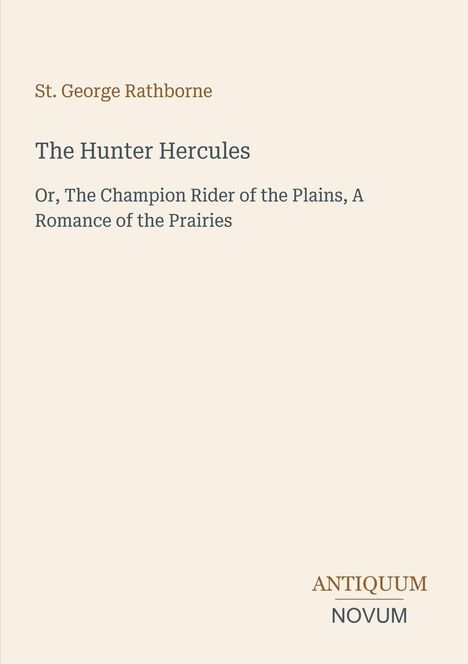 Oben steht "St. George Rathborne". Darunter "The Hunter Hercules" und weitere Informationen zum Thema. Unten: "ANTIQUM NOVUM".