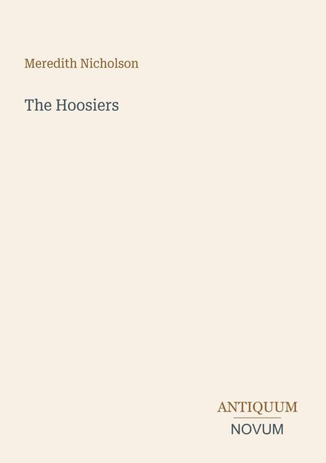 Cover mit den Worten "Meredith Nicholson", "The Hoosiers" und "ANTIQUM NOVUM" auf beigem Hintergrund.