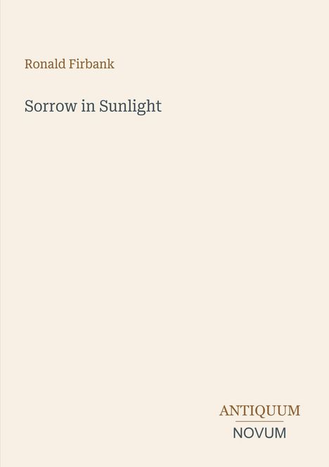 "Ronald Firbank, Sorrow in Sunlight, ANTIQUUM NOVUM" in schlichter Typografie auf hellem Hintergrund.