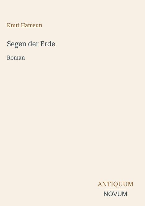 Text: "Knut Hamsun, Segen der Erde, Roman, ANTIQUUM NOVUM." Schlichtes, minimalistisches Design mit leichtem Hintergrund.