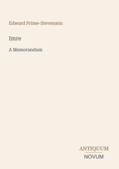 Edward Prime-Stevenson. Imre: A Memorandum. Antiquum Novum Logo. Blasses Design mit dezenter Schrift.