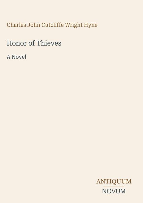 „Honor of Thieves, A Novel“, von Charles John Cutcliffe Wright Hyne. Unten rechts: ANTIQUUM NOVUM Logo.