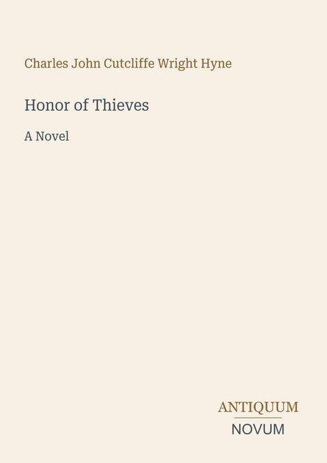 Text: Charles John Cutcliffe Wright Hyne. Honor of Thieves. A Novel. Antiquum Novum. Schlichtes Layout auf beigem Hintergrund.