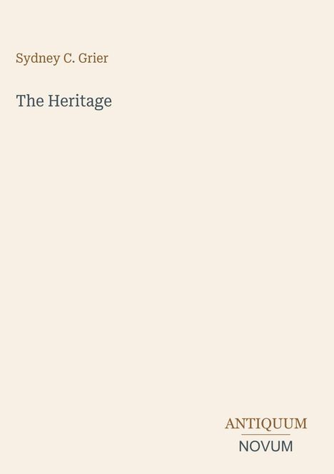 "Sydney C. Grier", Titel "The Heritage". Unten rechts steht "ANTIQUM NOVUM" in verschiedenen Schriften.