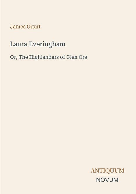 James Grant: Laura Everingham, Or, The Highlanders of Glen Ora. Logo: Antiquum Novum. Dezentes, minimalistisches Design.