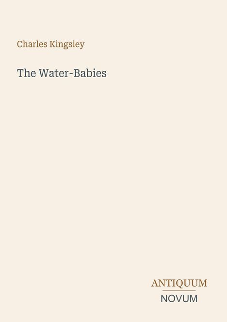 "Charles Kingsley. The Water-Babies. ANTIQUUM NOVUM." Schlichtes Design, helle Hintergrundfarbe.