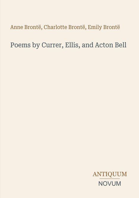 „Anne Brontë, Charlotte Brontë, Emily Brontë“, darunter „Poems by Currer, Ellis, and Acton Bell“. Unten rechts: ANTIQUUM NOVUM.