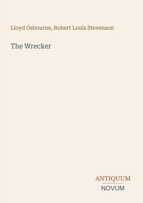 Text: "Lloyd Osbourne, Robert Louis Stevenson. The Wrecker. ANTIQUUM NOVUM." Beigefarbener Hintergrund.