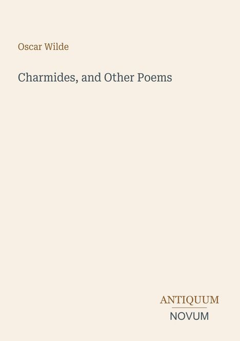 Text oben links: "Oscar Wilde". Mittig: "Charmides, and Other Poems". Unten rechts klein: "ANTIQUM NOVUM". Schlichtes Design.