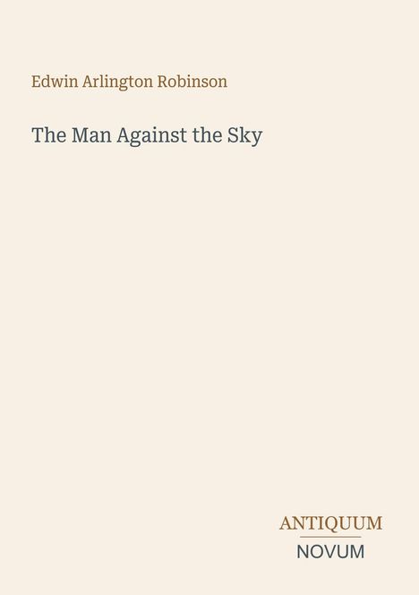 Text: "Edwin Arlington Robinson. The Man Against the Sky." Unten steht: "ANTIQUM NOVUM." Hintergrund in hellem Beige.